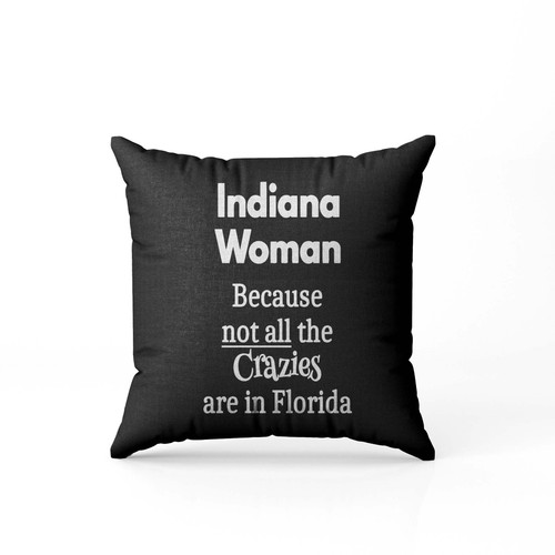 Because Not All The Crazies Are In Florida Pillow Case Cover