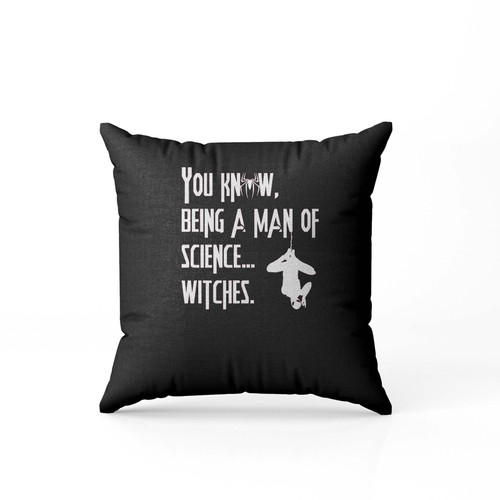 Being A Man Of Science...Witches Spiderman Quote Pillow Case Cover