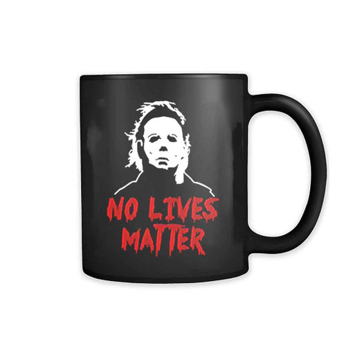 No Lives Matter Horror Movie Michael Myers Halloween 11oz Mug