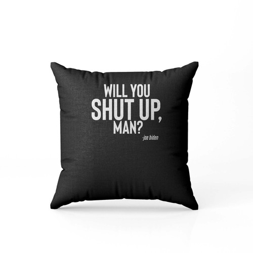 Biden Presidential Debate 2020 Will You Shut Up Man Pillow Case Cover