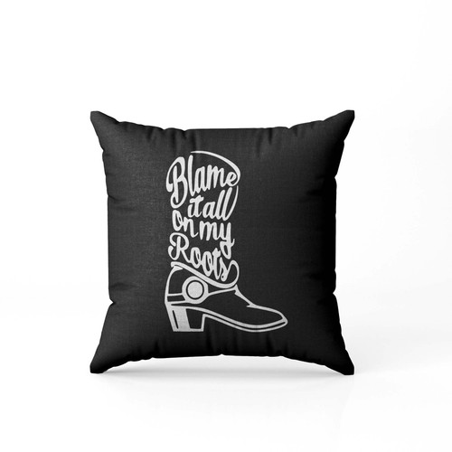 Blame Tall On My Roots Pillow Case Cover