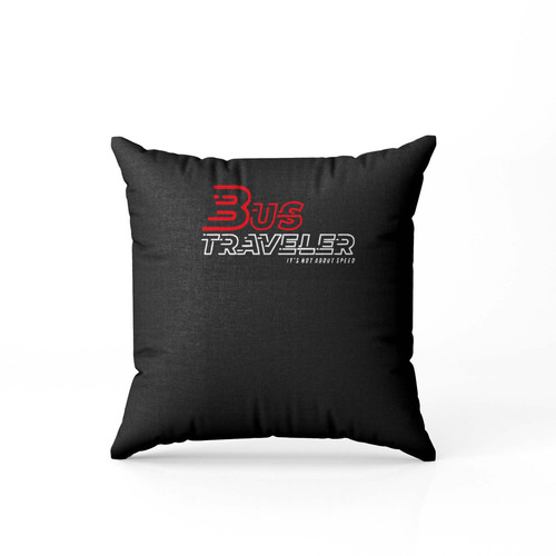Bus Traveler Its Not About Speed Pillow Case Cover Bus Traveler Its Not About Speed Pillow Case Cover