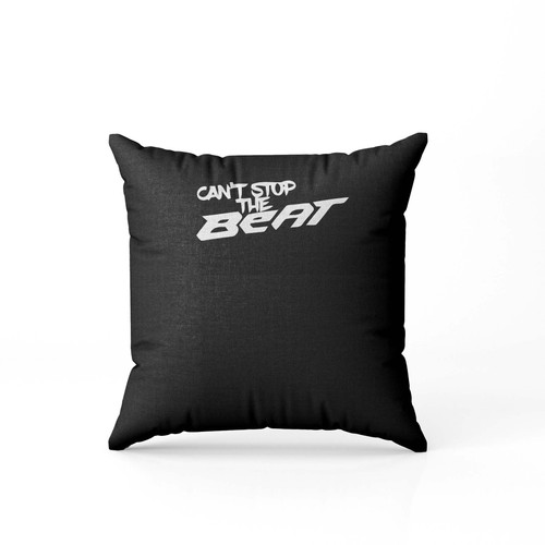 Cant Stop The Beat Pillow Case Cover