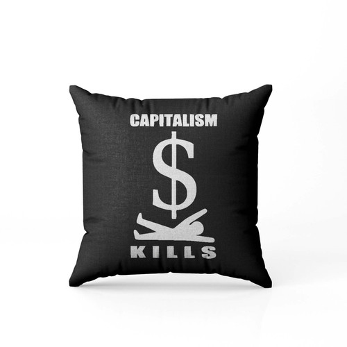 Capitalism Kills Money Pillow Case Cover