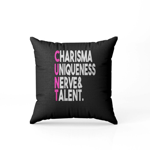 Charisma Uniqueness Nerve And Talent Cunt Pillow Case Cover