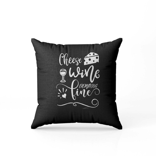 Cheese Wine Everything Fine Pillow Case Cover