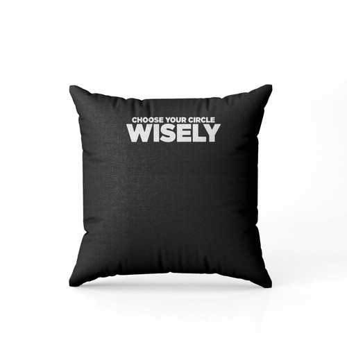 Choose Your Circle Wisely Pillow Case Cover