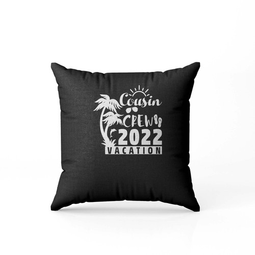 Cousin Crew 2022 Vacation Pillow Case Cover