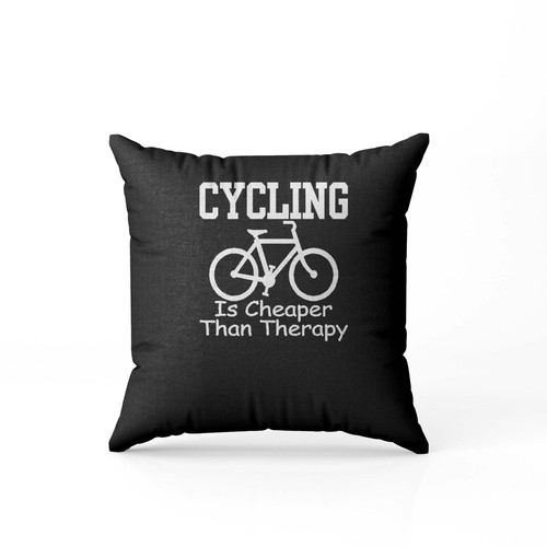 Cycling Is Cheaper Than Therapy Pillow Case Cover