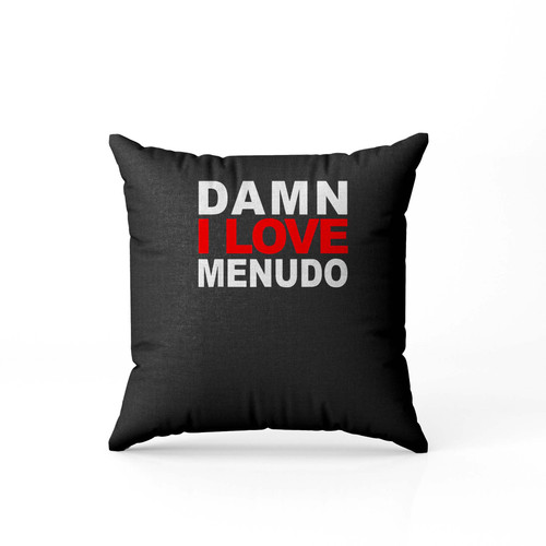 Damn I Love Menudo Pillow Case Cover