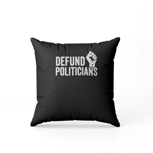 Defund Politicians Anti Government Pillow Case Cover