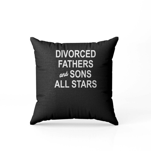 Divorced Fathers And Sons All Stars Pillow Case Cover