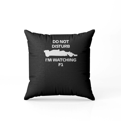 Do Not Disturb I Am Watching Formula 1 Pillow Case Cover