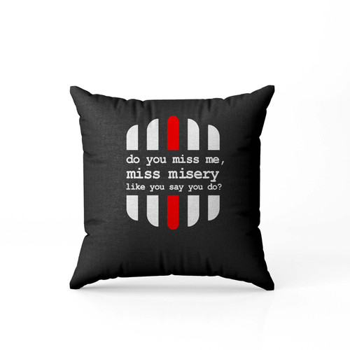Do You Miss Me Miss Misery Like You Say You Do Pillow Case Cover