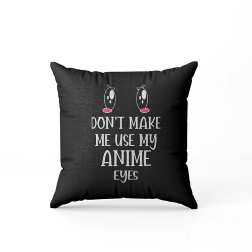 Don'T Make Me Use My Anime Eyes Top Valentines Day Gift For Her Cute Pillow Case Cover