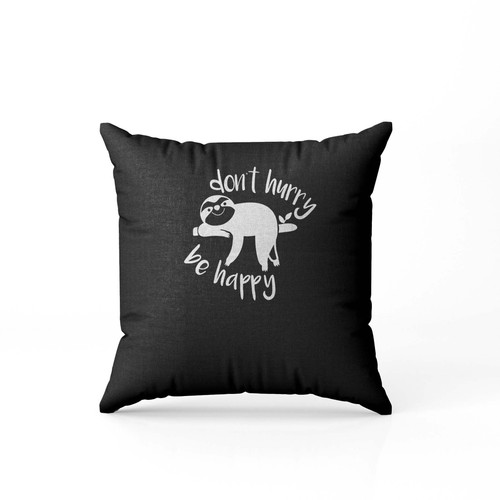 Dont Hurry Be Happy Sloth Silhouette Funny Animals Lazy Slow Pillow Case Cover