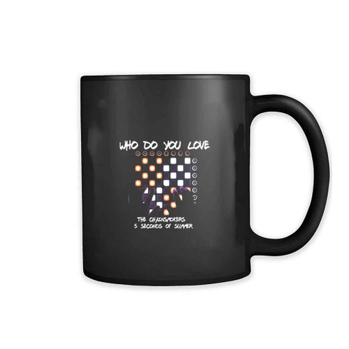 Who Do You Love The Chainsmokers Ft 5 Seconds Of Summer 11oz Mug