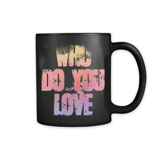 Who Do You Love 11oz Mug