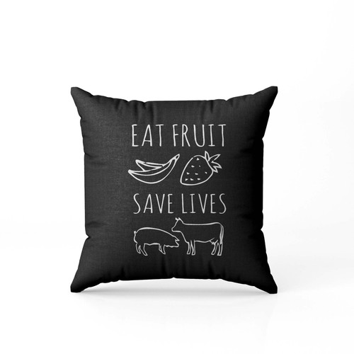 Eat Fruit Save Lives Animals Are Our Friends Vegan Vegetarian Pillow Case Cover