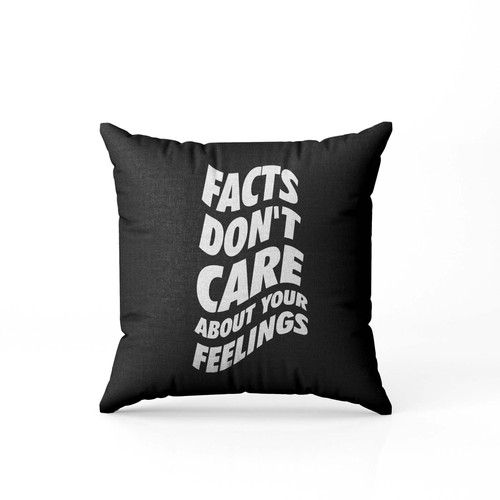 Facts Dont Care About Your Feelings 2 Pillow Case Cover