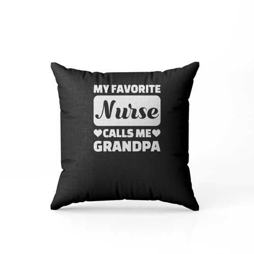 Fathers Day My Favorite Nurse Calls Me Grandpa Pillow Case Cover