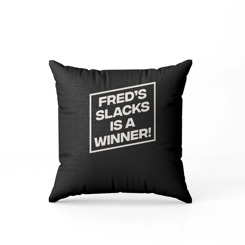 Freds Slacks Is A Winner Pillow Case Cover