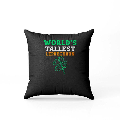 Funny Saint Patrick S Day Worlds Tallest Leprechaun Pillow Case Cover