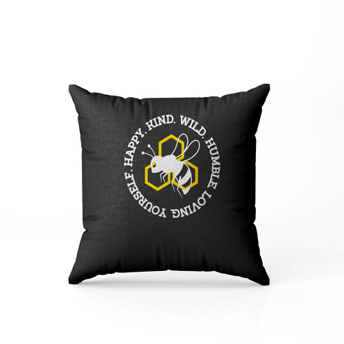 Happy Kind Wild Humble Loving Yourself Bumblebee Bee Kind Bee Happy Kindness Pillow Case Cover