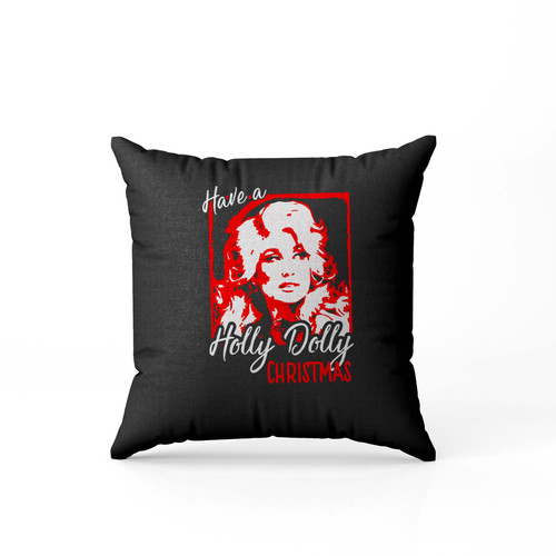Have A Holly Dolly Christmas Pillow Case Cover