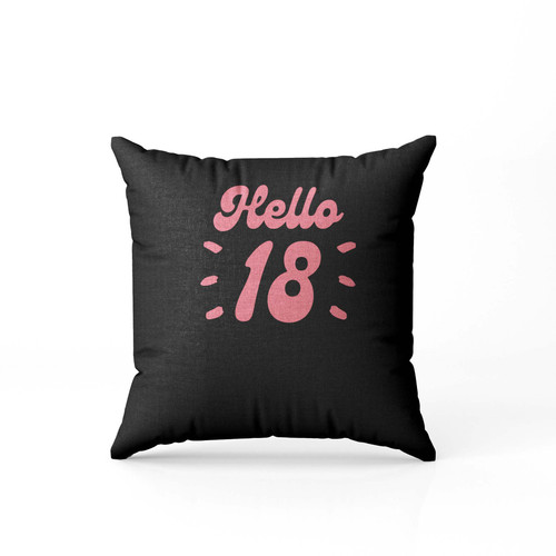 Hello 18Th Birthday Pillow Case Cover