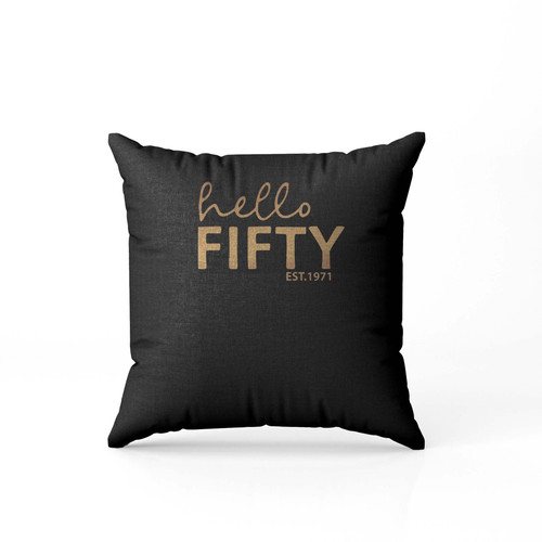 Hello Fifty Est 1971 Pillow Case Cover Hello Fifty Est 1971 Pillow Case Cover