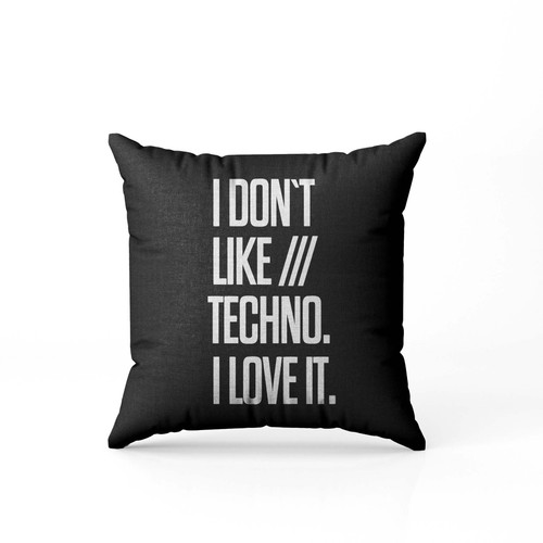 I Do Not Like Techno I Love It Pillow Case Cover