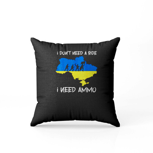 I Don'T Need A Ride I Need Ammo Pillow Case Cover