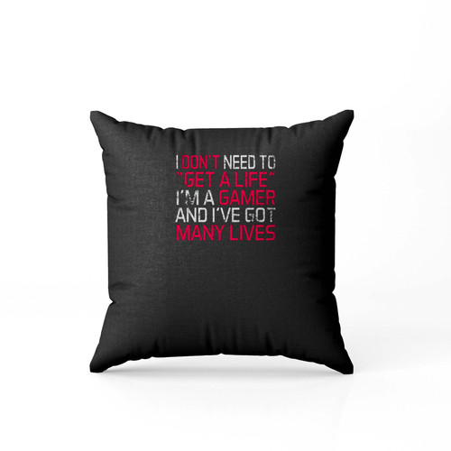 I Don'T Need To Get A Life Pillow Case Cover