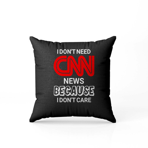 I Don T Need News Becaouse I Dont Care Pillow Case Cover