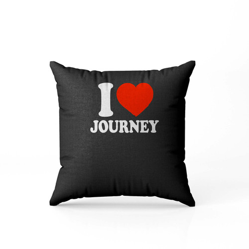 I Love Journey Pillow Case Cover I Love Journey Pillow Case Cover