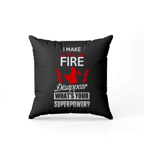 I Make Fire Disappear Whats Your Superpower Firefighter Fire Pillow Case Cover