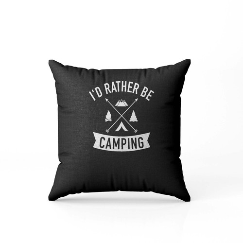 I'D Rather Be Camping Vertical Pillow Case Cover