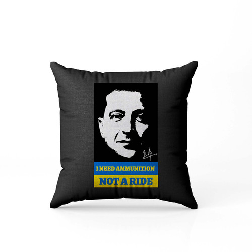 I Need Ammunition Not A Ride Ukraine President Zelensky Pillow Case Cover