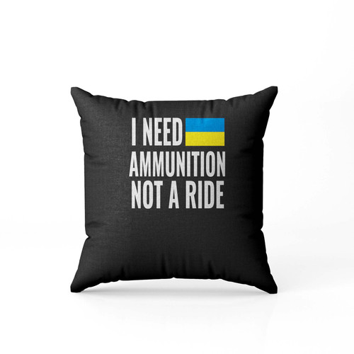 I Need Ammunition Not A Ride Zelensky Ukraine President Pillow Case Cover
