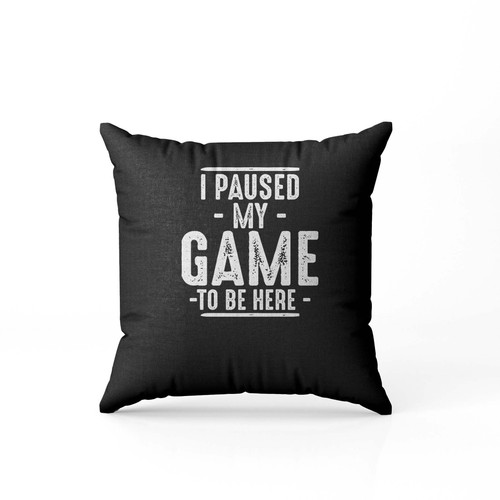 I Paused My Game To Be Here Graphic Pillow Case Cover I Paused My Game To Be Here Graphic Pillow Case Cover