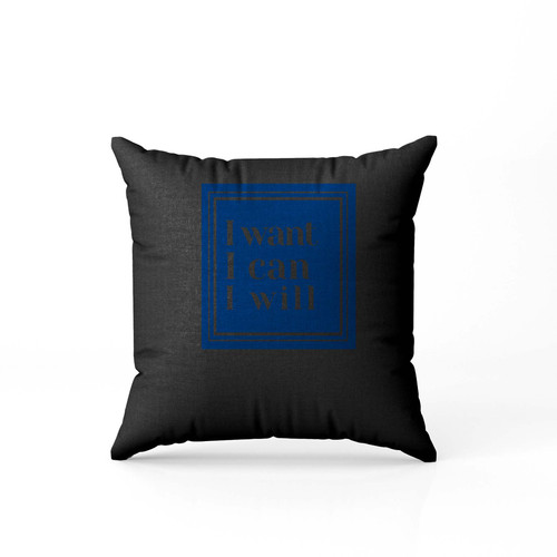 I Want I Can I Will 0011 Pillow Case Cover