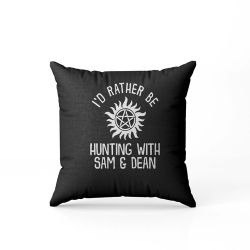 Id Rather Be Hunting Supernatural Dean Winchester Sam Winchester Castiel Pillow Case Cover