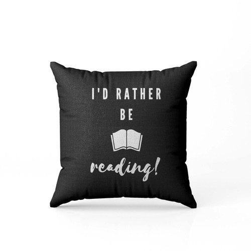 Id Rather Be Reading White Pillow Case Cover