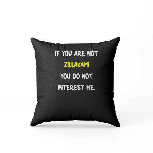 If You Are Not Zillakami You Do Not Interest Me Pillow Case Cover