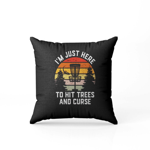 Im Just Here To Hit Trees And Curse Pillow Case Cover