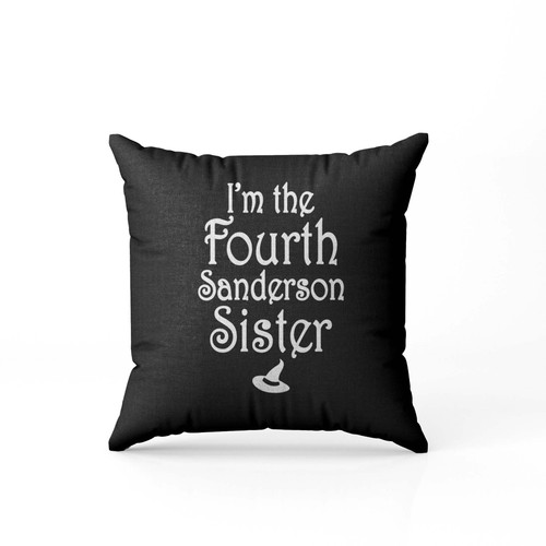 Im The 4Th Sanderson Sister Pillow Case Cover