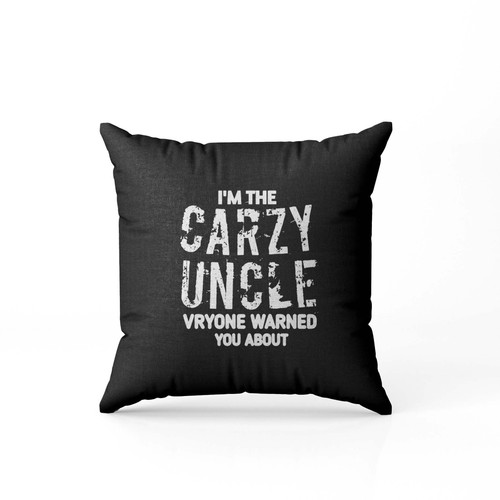 Im The Crazy Uncle Evryone Warned You About Funny Pillow Case Cover
