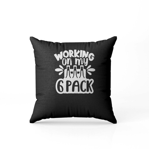 Im Working On My Six Pack Of Beer Funny Beer Logo Cheap Tee Logo Unique Tees Pillow Case Cover