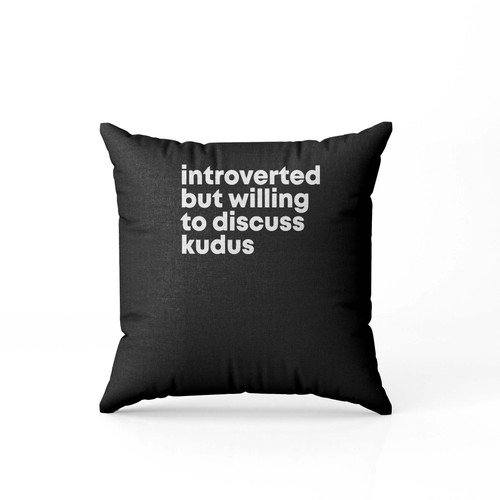 Introverted But Willing To Discuss Kudus Pillow Case Cover